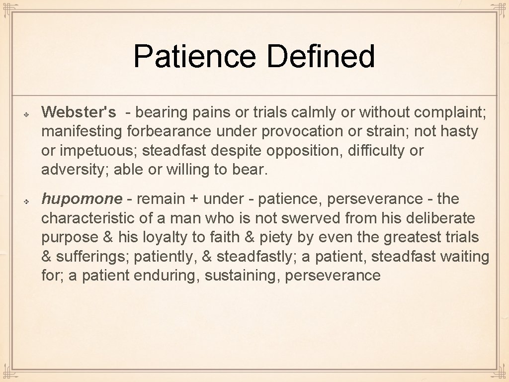 Patience Defined Webster's - bearing pains or trials calmly or without complaint; manifesting forbearance