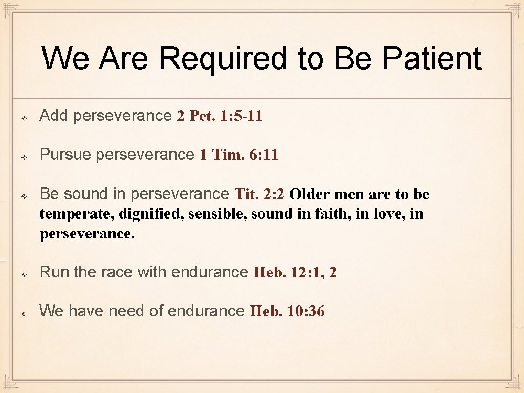 We Are Required to Be Patient Add perseverance 2 Pet. 1: 5 -11 Pursue