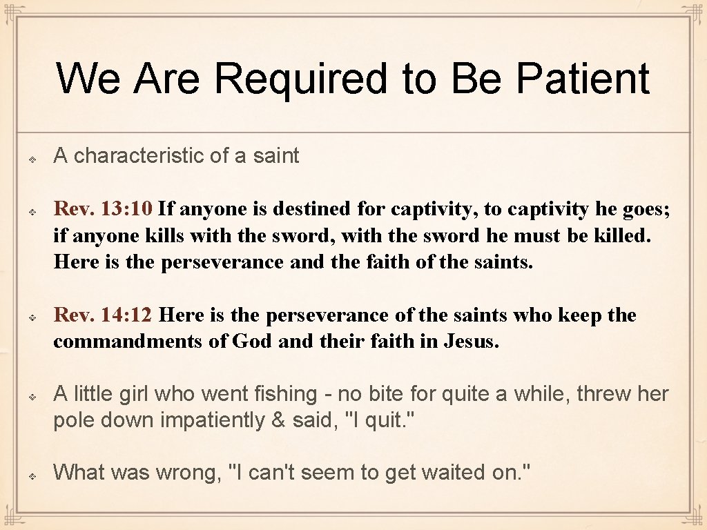 We Are Required to Be Patient A characteristic of a saint Rev. 13: 10