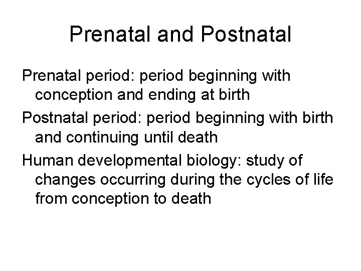 Prenatal and Postnatal Prenatal period: period beginning with conception and ending at birth Postnatal