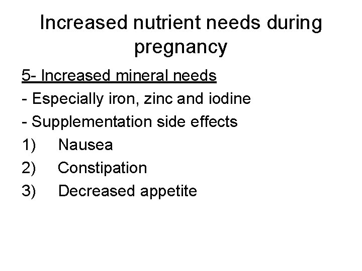 Increased nutrient needs during pregnancy 5 - Increased mineral needs - Especially iron, zinc