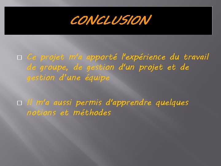 � � Ce projet m'a apporté l'expérience du travail de groupe, de gestion d'un