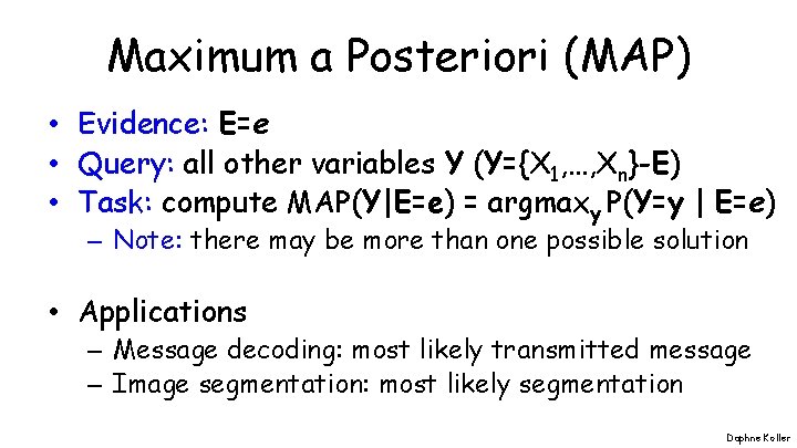 Maximum a Posteriori (MAP) • Evidence: E=e • Query: all other variables Y (Y={X Maximum a Posteriori (MAP) • Evidence: E=e • Query: all other variables Y (Y={X