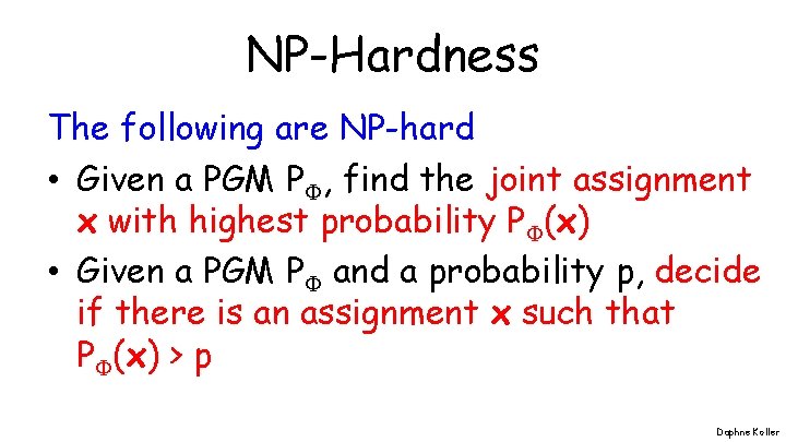 NP-Hardness The following are NP-hard • Given a PGM P , find the joint NP-Hardness The following are NP-hard • Given a PGM P , find the joint