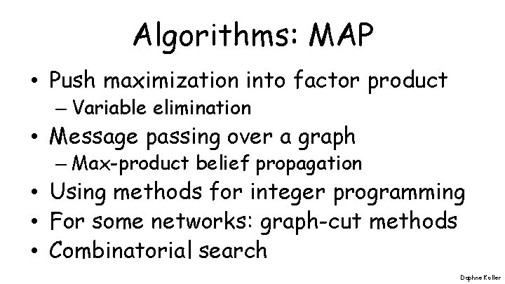 Algorithms: MAP • Push maximization into factor product – Variable elimination • Message passing Algorithms: MAP • Push maximization into factor product – Variable elimination • Message passing