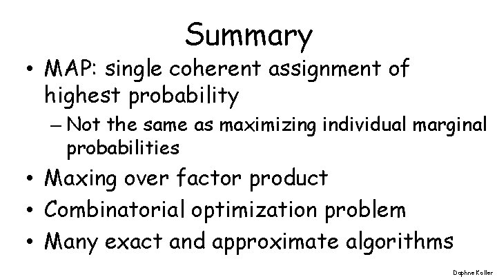 Summary • MAP: single coherent assignment of highest probability – Not the same as Summary • MAP: single coherent assignment of highest probability – Not the same as
