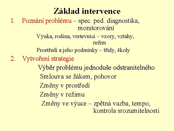 Základ intervence 1. Poznání problému – spec. ped. diagnostika, monitorování Výuka, rodina, vrstevníci –