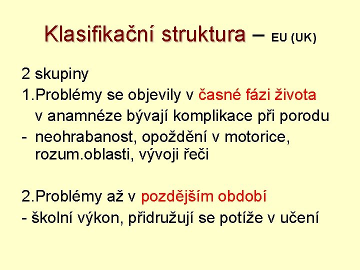 Klasifikační struktura – EU (UK) 2 skupiny 1. Problémy se objevily v časné fázi