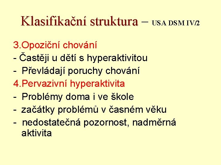 Klasifikační struktura – USA DSM IV/2 3. Opoziční chování - Častěji u dětí s