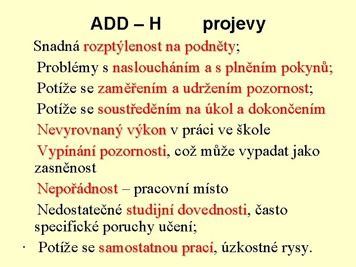 ADD – H projevy Snadná rozptýlenost na podněty; podněty Problémy s nasloucháním a s