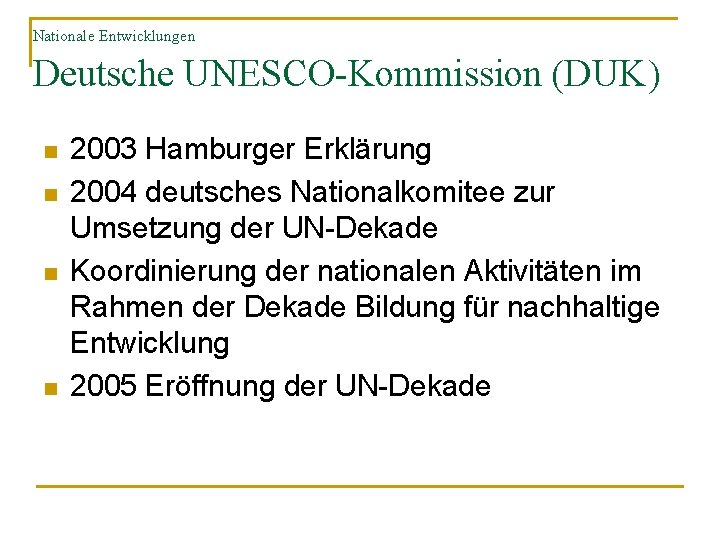 Nationale Entwicklungen Deutsche UNESCO-Kommission (DUK) n n 2003 Hamburger Erklärung 2004 deutsches Nationalkomitee zur