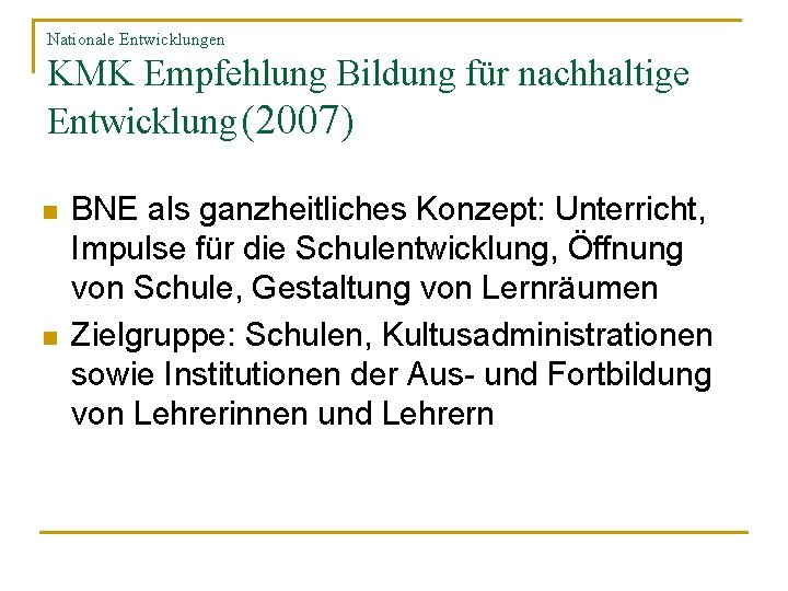 Nationale Entwicklungen KMK Empfehlung Bildung für nachhaltige Entwicklung (2007) n n BNE als ganzheitliches