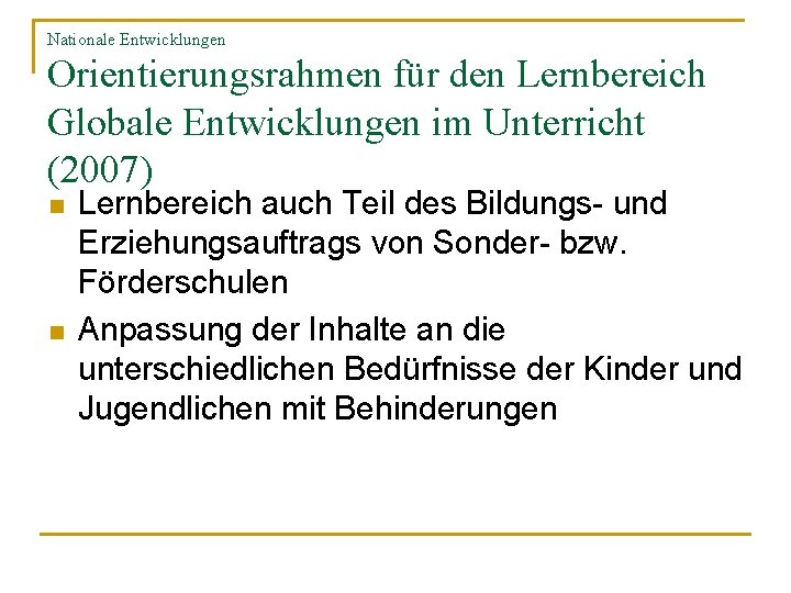 Nationale Entwicklungen Orientierungsrahmen für den Lernbereich Globale Entwicklungen im Unterricht (2007) n n Lernbereich