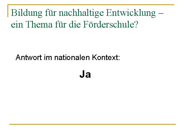 Bildung für nachhaltige Entwicklung – ein Thema für die Förderschule? Antwort im nationalen Kontext: