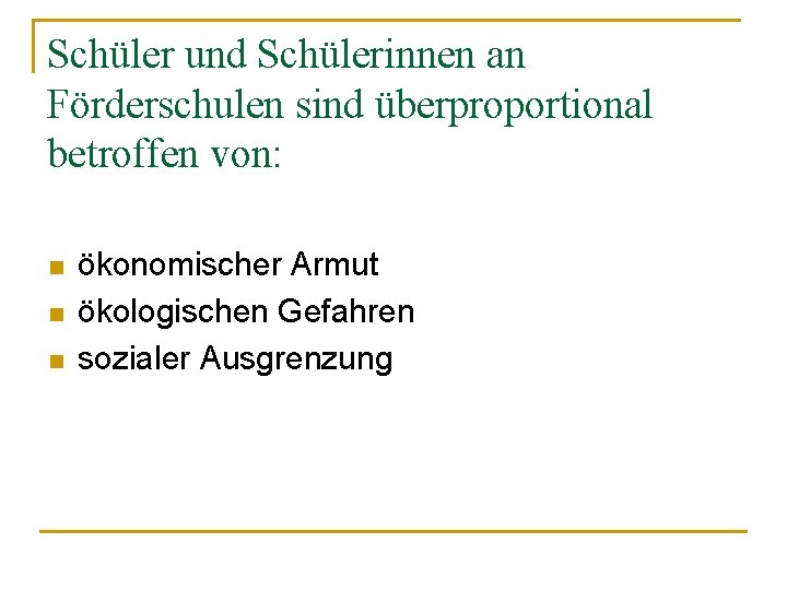 Schüler und Schülerinnen an Förderschulen sind überproportional betroffen von: n n n ökonomischer Armut