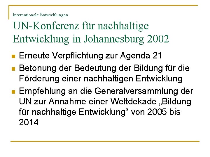 Internationale Entwicklungen UN-Konferenz für nachhaltige Entwicklung in Johannesburg 2002 n n n Erneute Verpflichtung