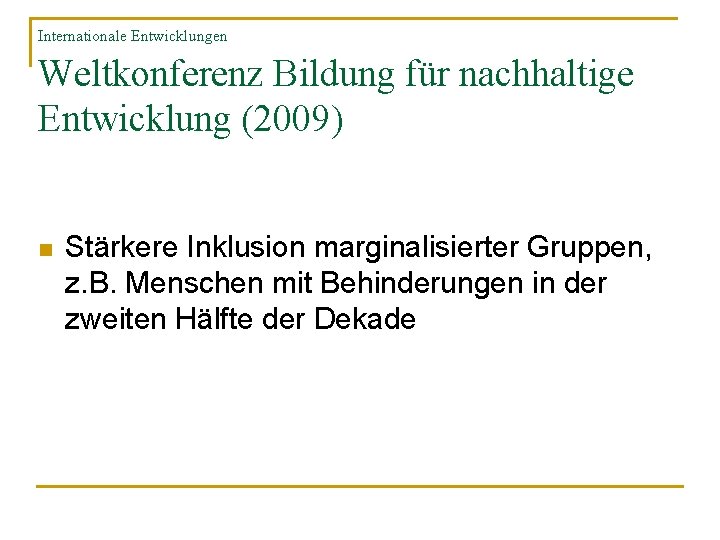 Internationale Entwicklungen Weltkonferenz Bildung für nachhaltige Entwicklung (2009) n Stärkere Inklusion marginalisierter Gruppen, z.