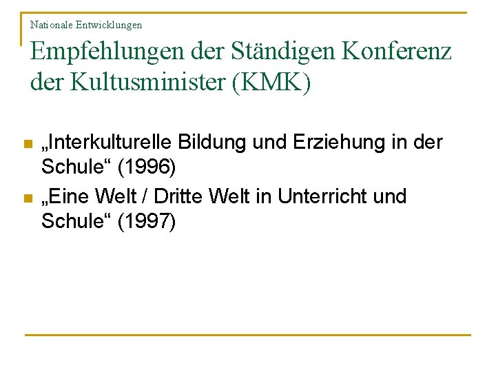 Nationale Entwicklungen Empfehlungen der Ständigen Konferenz der Kultusminister (KMK) n n „Interkulturelle Bildung und