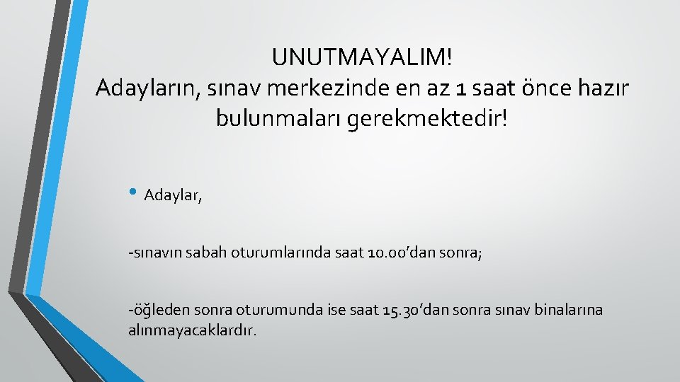 UNUTMAYALIM! Adayların, sınav merkezinde en az 1 saat önce hazır bulunmaları gerekmektedir! • Adaylar,