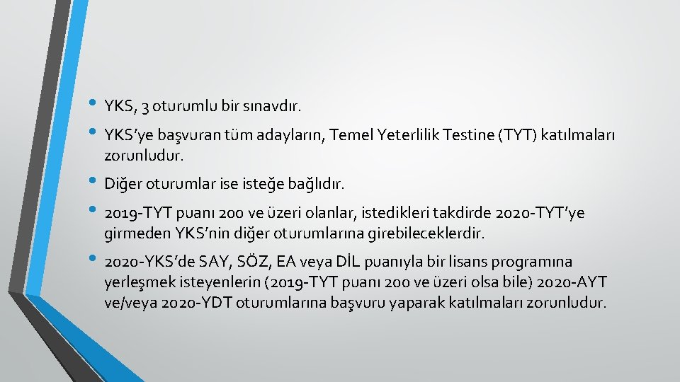  • YKS, 3 oturumlu bir sınavdır. • YKS’ye başvuran tüm adayların, Temel Yeterlilik