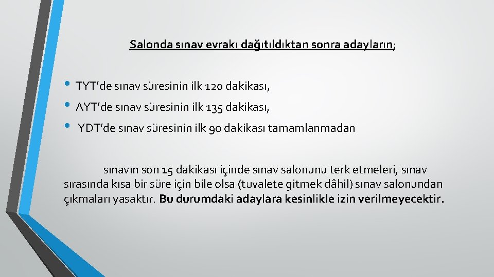 Salonda sınav evrakı dağıtıldıktan sonra adayların; • TYT’de sınav süresinin ilk 120 dakikası, •