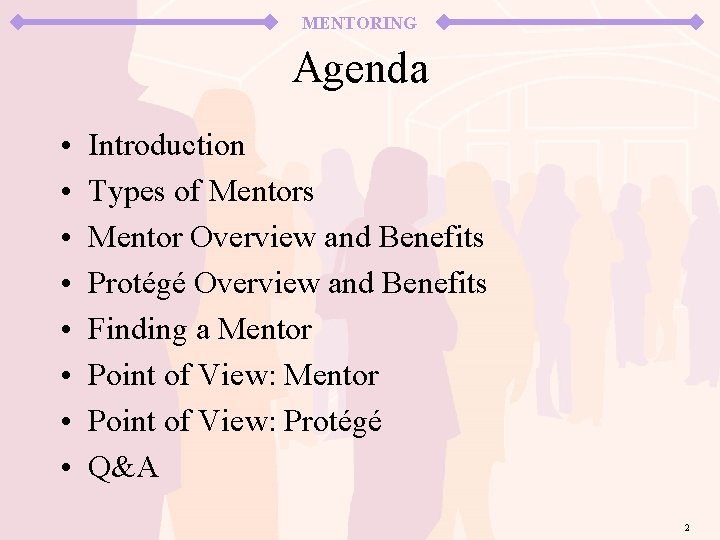 MENTORING Agenda • • Introduction Types of Mentors Mentor Overview and Benefits Protégé Overview