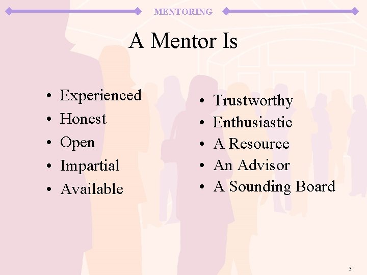 MENTORING A Mentor Is • • • Experienced Honest Open Impartial Available • •