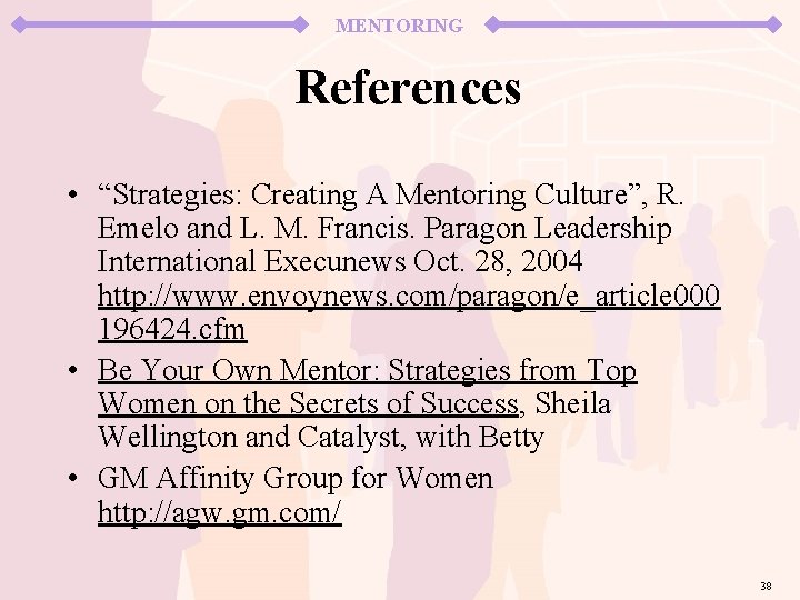 MENTORING References • “Strategies: Creating A Mentoring Culture”, R. Emelo and L. M. Francis.