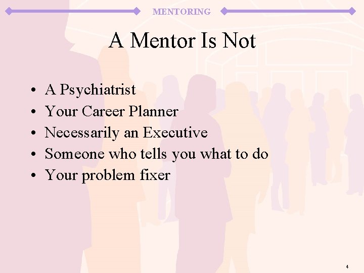 MENTORING A Mentor Is Not • • • A Psychiatrist Your Career Planner Necessarily