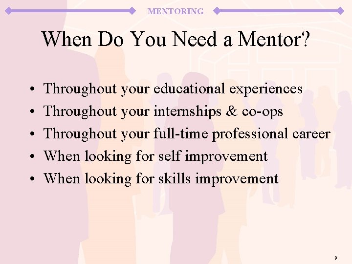 MENTORING When Do You Need a Mentor? • • • Throughout your educational experiences