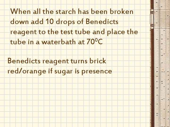 When all the starch has been broken down add 10 drops of Benedicts reagent