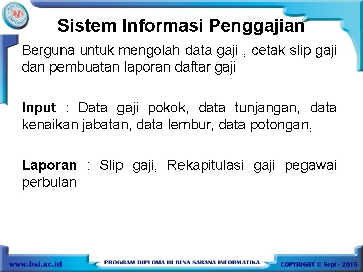 Sistem Informasi Penggajian Berguna untuk mengolah data gaji , cetak slip gaji dan pembuatan