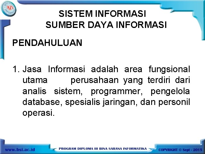 SISTEM INFORMASI SUMBER DAYA INFORMASI PENDAHULUAN 1. Jasa Informasi adalah area fungsional utama perusahaan