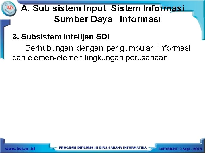 A. Sub sistem Input Sistem Informasi Sumber Daya Informasi 3. Subsistem Intelijen SDI Berhubungan