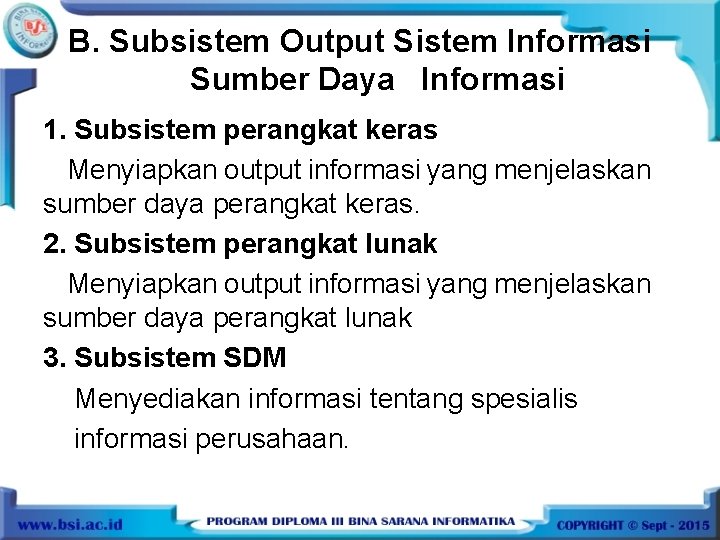 B. Subsistem Output Sistem Informasi Sumber Daya Informasi 1. Subsistem perangkat keras Menyiapkan output
