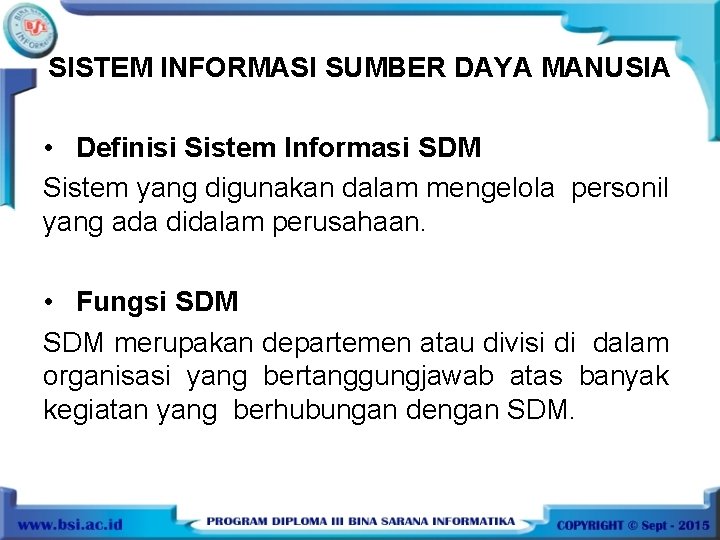 SISTEM INFORMASI SUMBER DAYA MANUSIA • Definisi Sistem Informasi SDM Sistem yang digunakan dalam