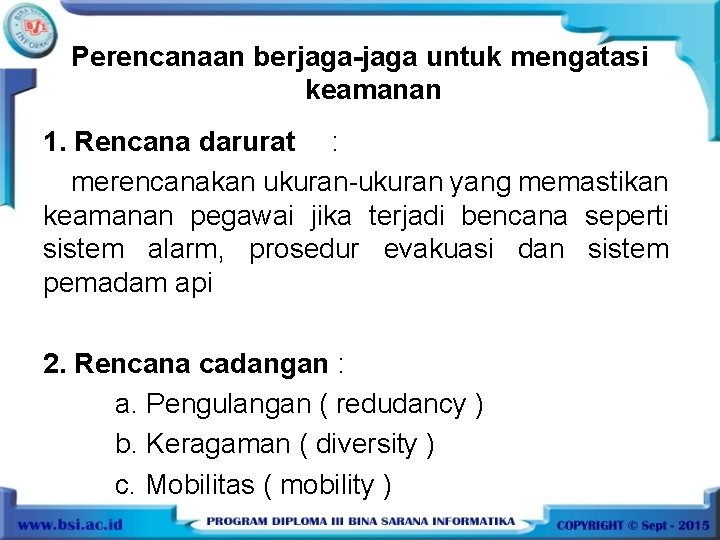 Perencanaan berjaga-jaga untuk mengatasi keamanan 1. Rencana darurat : merencanakan ukuran-ukuran yang memastikan keamanan