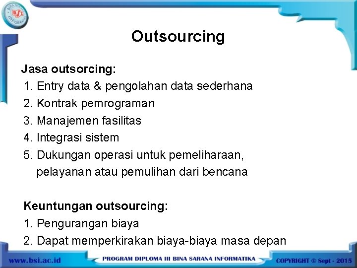 Outsourcing Jasa outsorcing: 1. Entry data & pengolahan data sederhana 2. Kontrak pemrograman 3.