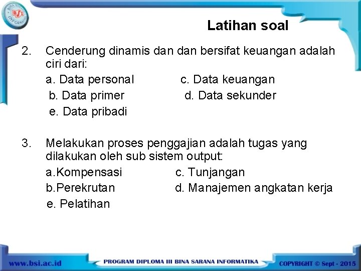 Latihan soal 2. Cenderung dinamis dan bersifat keuangan adalah ciri dari: a. Data personal