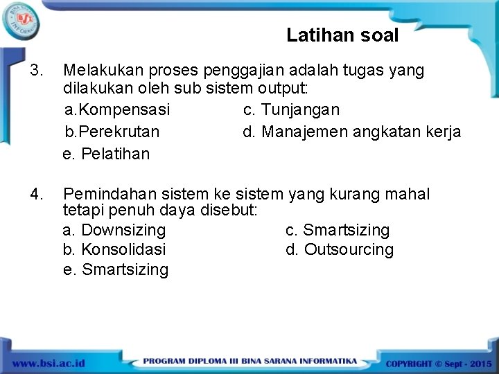 Latihan soal 3. Melakukan proses penggajian adalah tugas yang dilakukan oleh sub sistem output: