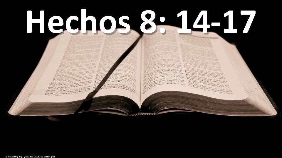 Hechos 8: 14 -17 cc: Ryk Neethling - https: //www. flickr. com/photos/48946094@N 04 