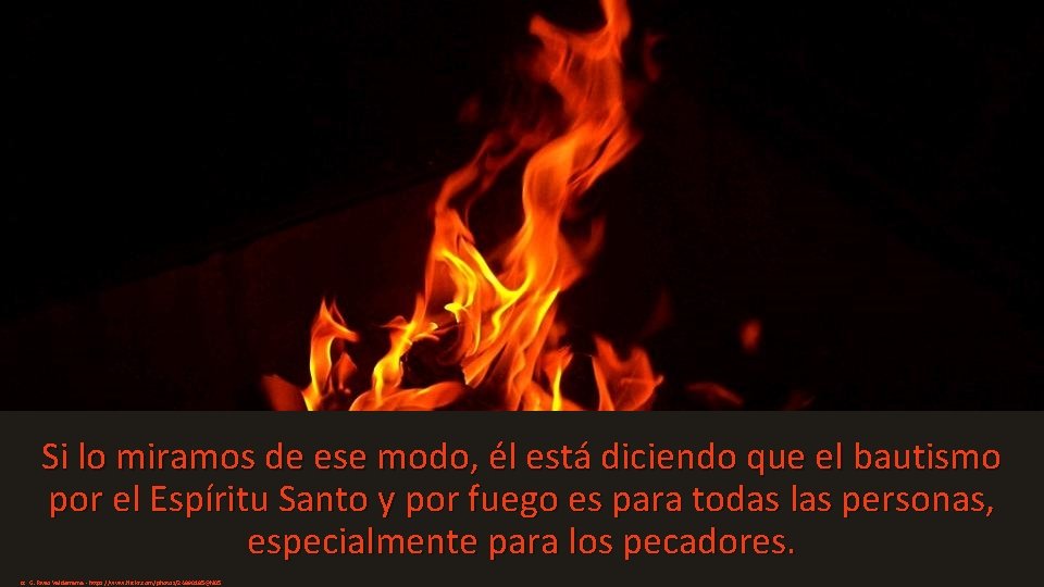 Si lo miramos de ese modo, él está diciendo que el bautismo por el