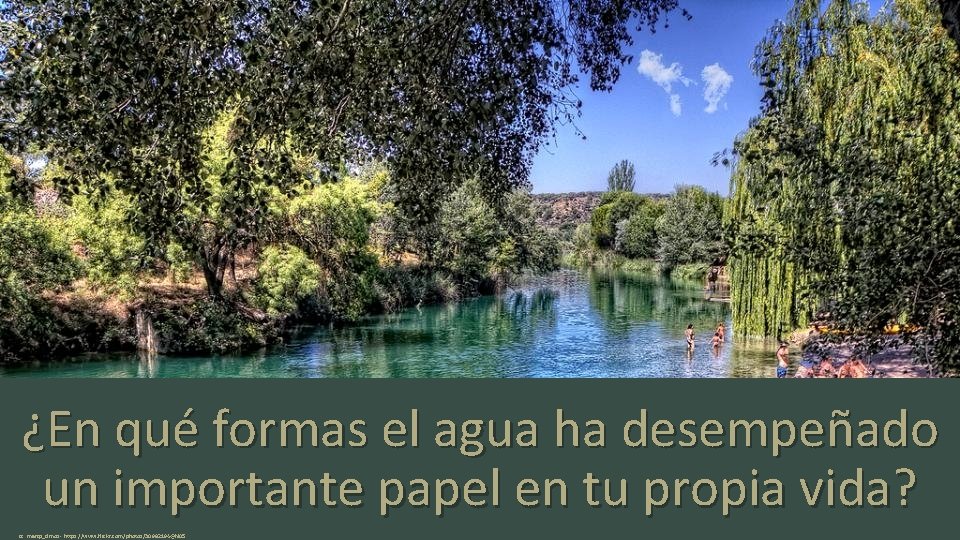 ¿En qué formas el agua ha desempeñado un importante papel en tu propia vida?