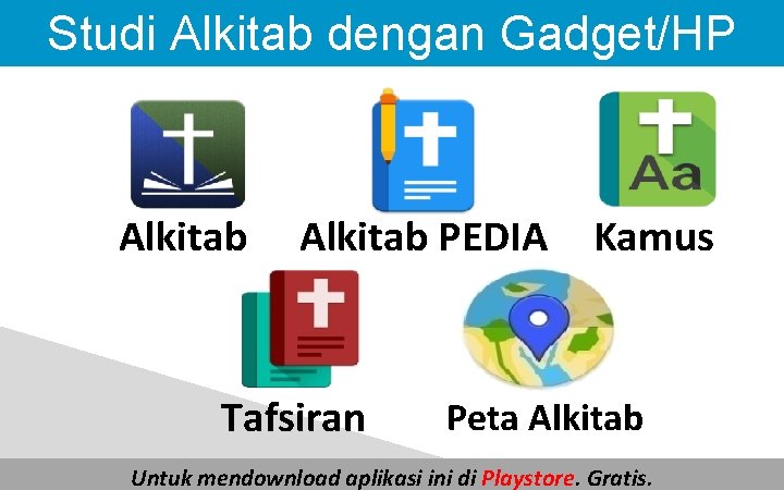 Studi Alkitab dengan Gadget/HP Alkitab PEDIA Tafsiran Kamus Peta Alkitab Untuk mendownload aplikasi ini