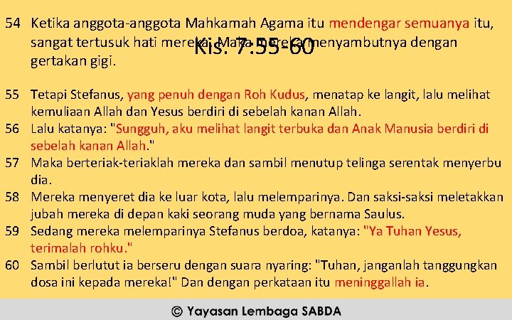 54 Ketika anggota-anggota Mahkamah Agama itu mendengar semuanya itu, sangat tertusuk hati mereka. Maka