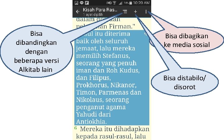 Bisa dibandingkan dengan beberapa versi Alkitab lain. Bisa dibagikan ke media sosial Bisa distabilo/