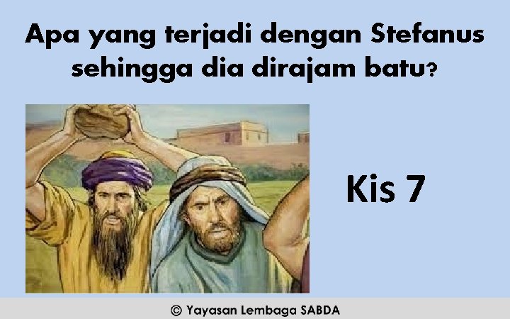 Apa yang terjadi dengan Stefanus sehingga dirajam batu? Kis 7 