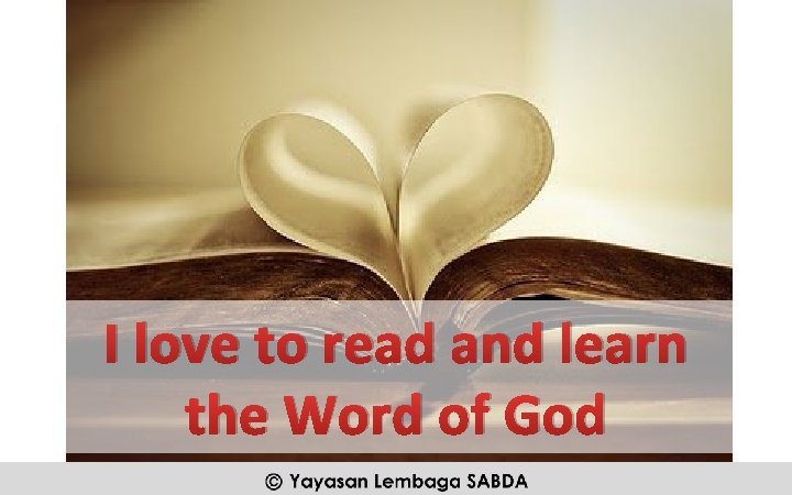 I love to read and learn the Word of God 