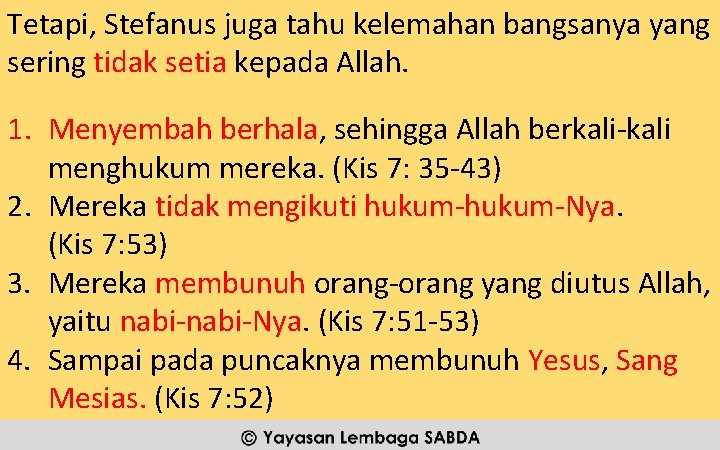 Tetapi, Stefanus juga tahu kelemahan bangsanya yang sering tidak setia kepada Allah. 1. Menyembah