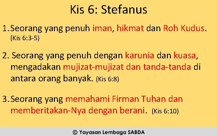 Kis 6: Stefanus 1. Seorang yang penuh iman, hikmat dan Roh Kudus. (Kis 6: